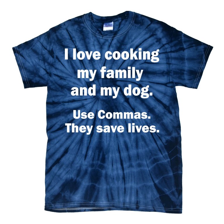 I Love Cooking My Family Commas Save Lives Tie-Dye T-Shirt