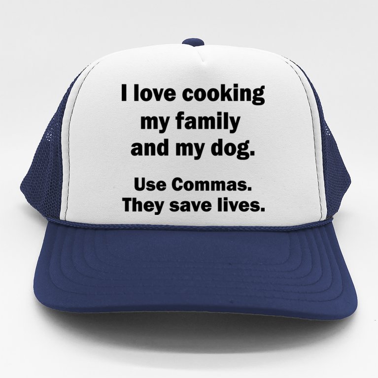 I Love Cooking My Family Commas Save Lives Trucker Hat
