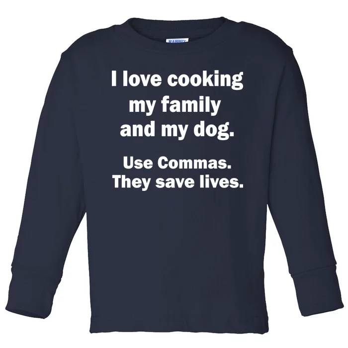 I Love Cooking My Family Commas Save Lives Toddler Long Sleeve Shirt