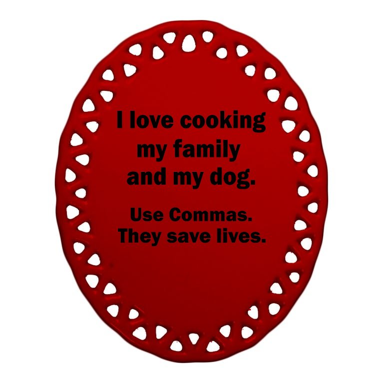 I Love Cooking My Family Commas Save Lives Oval Ornament