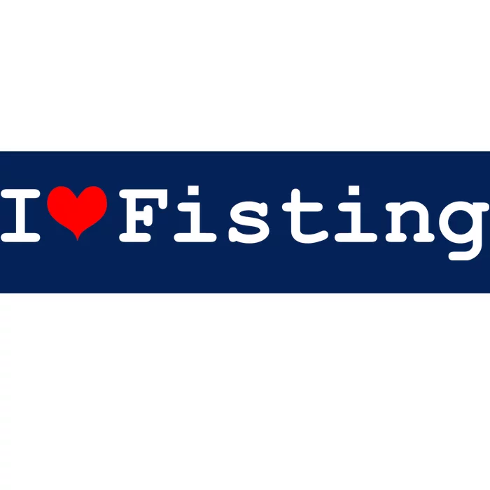 I Love Fisting Bumper Sticker