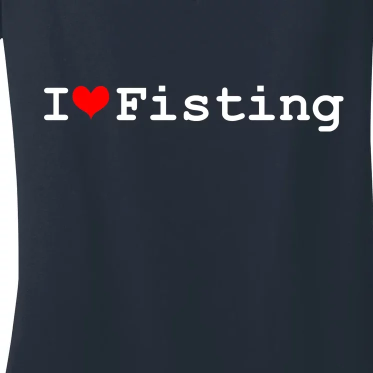 I Love Fisting Women's V-Neck T-Shirt