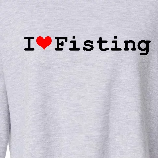 I Love Fisting Cropped Pullover Crew