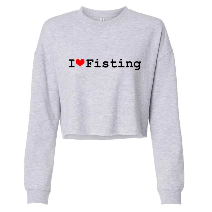 I Love Fisting Cropped Pullover Crew