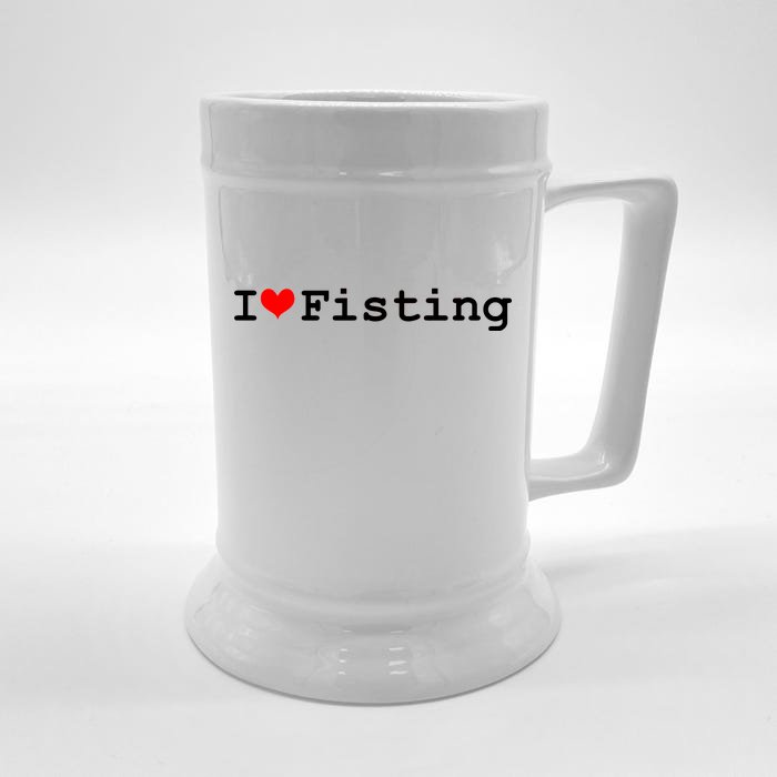 I Love Fisting Front & Back Beer Stein