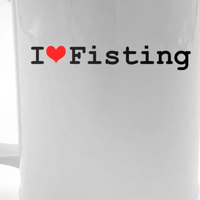 I Love Fisting Front & Back Beer Stein