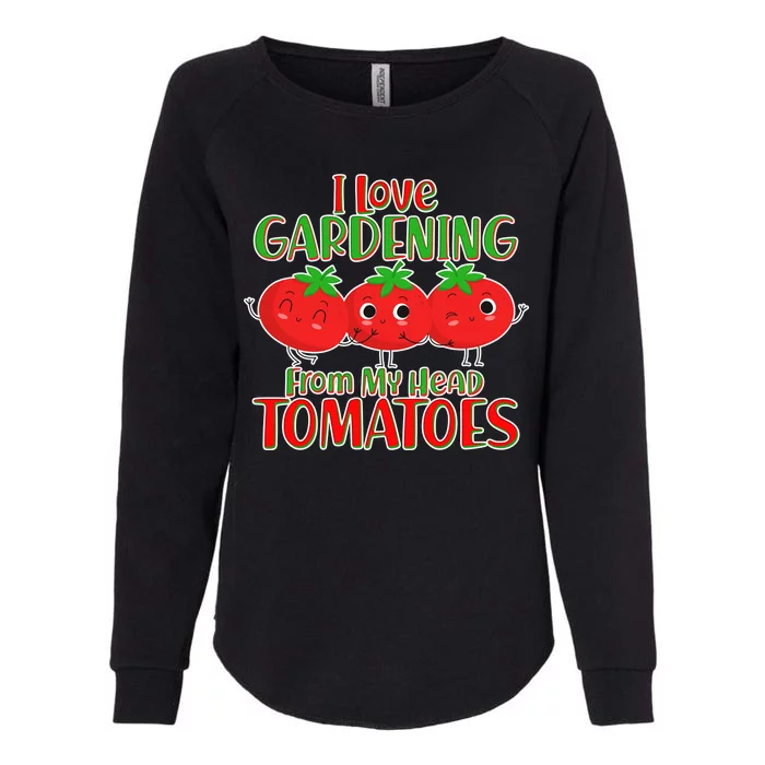 I Love Gardening From My Head Tomatoes Womens California Wash Sweatshirt