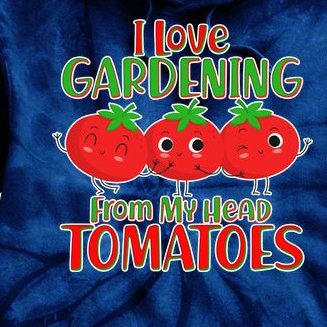 I Love Gardening From My Head Tomatoes Tie Dye Hoodie