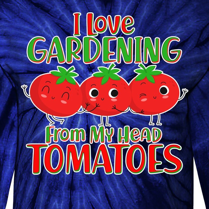 I Love Gardening From My Head Tomatoes Tie-Dye Long Sleeve Shirt