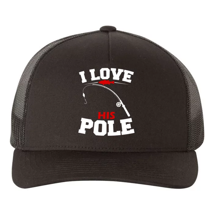 I Love His Pole Funny Fishing Matching Yupoong Adult 5-Panel Trucker Hat