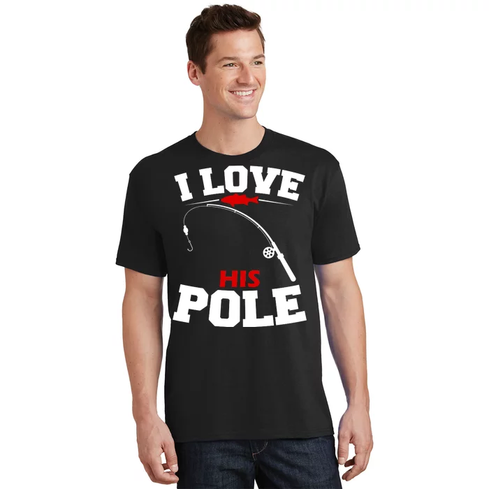 I Love His Pole Funny Fishing Matching T-Shirt