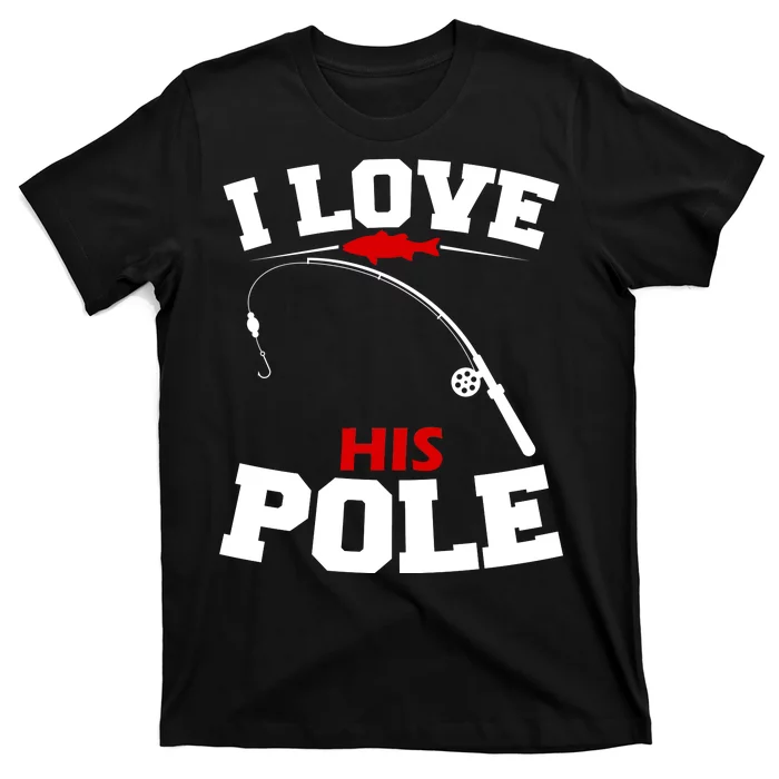 I Love His Pole Funny Fishing Matching T-Shirt