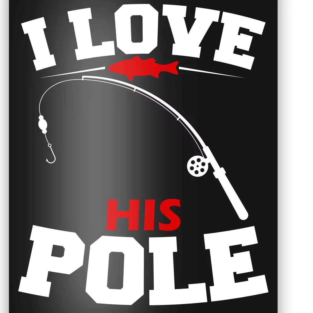 I Love His Pole Funny Fishing Matching Poster