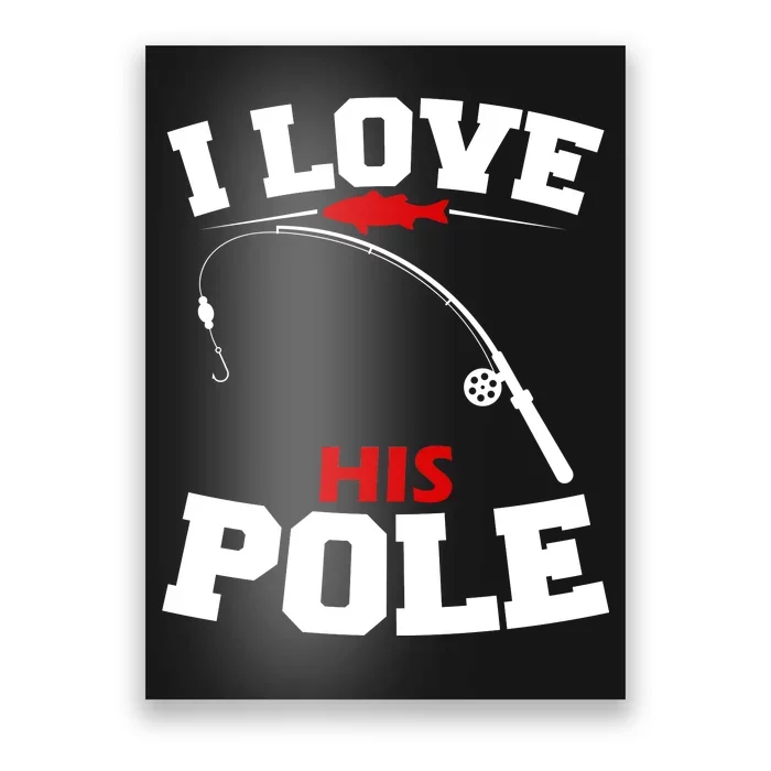 I Love His Pole Funny Fishing Matching Poster