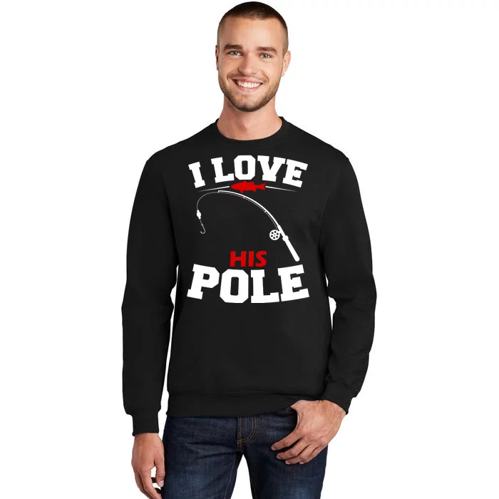 I Love His Pole Funny Fishing Matching Tall Sweatshirt