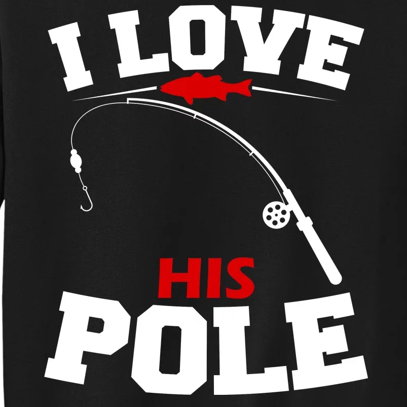 I Love His Pole Funny Fishing Matching Tall Sweatshirt