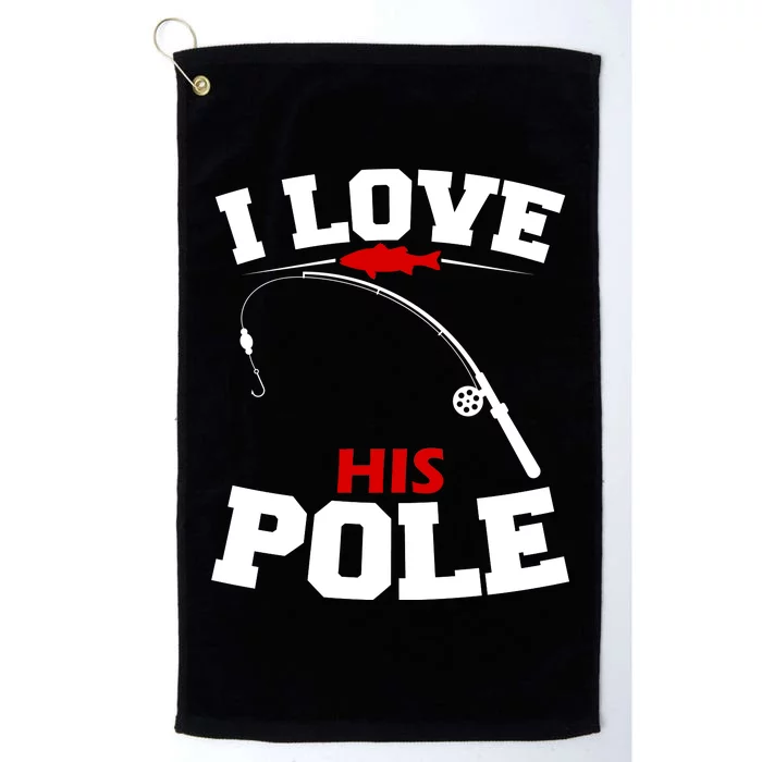 I Love His Pole Funny Fishing Matching Platinum Collection Golf Towel