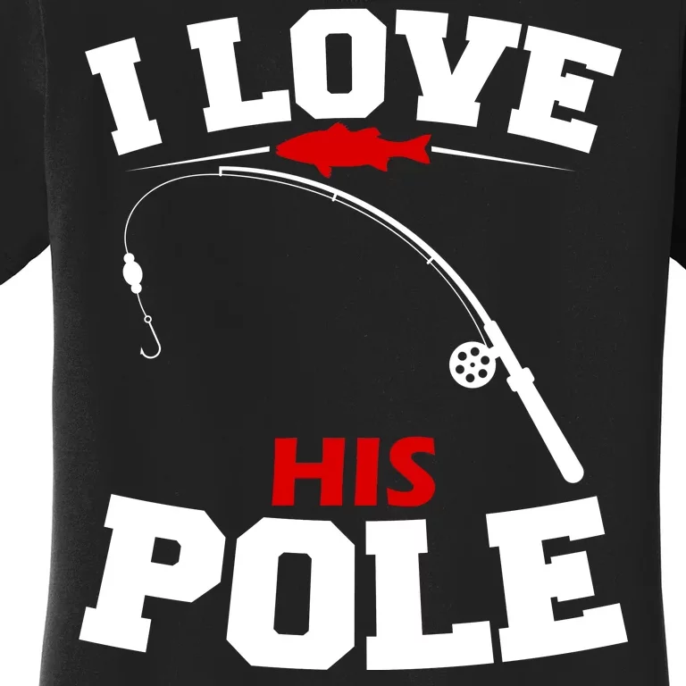 I Love His Pole Funny Fishing Matching Women's T-Shirt