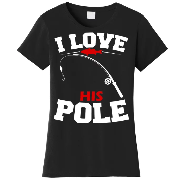 I Love His Pole Funny Fishing Matching Women's T-Shirt