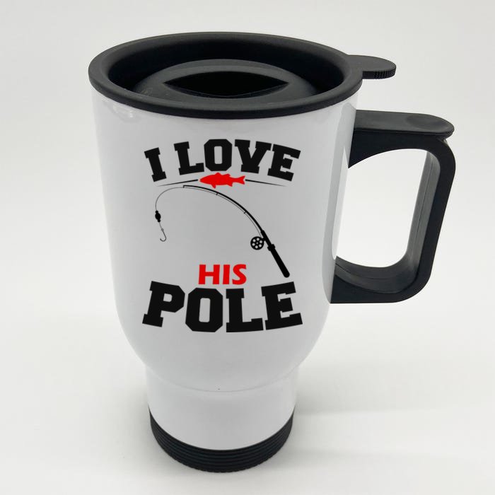 I Love His Pole Funny Fishing Matching Front & Back Stainless Steel Travel Mug