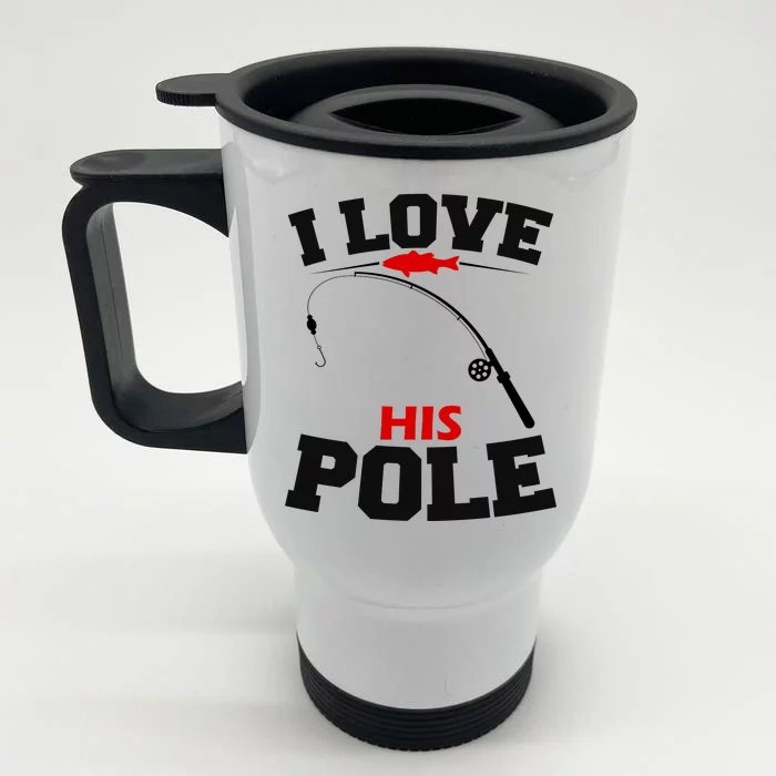 I Love His Pole Funny Fishing Matching Front & Back Stainless Steel Travel Mug