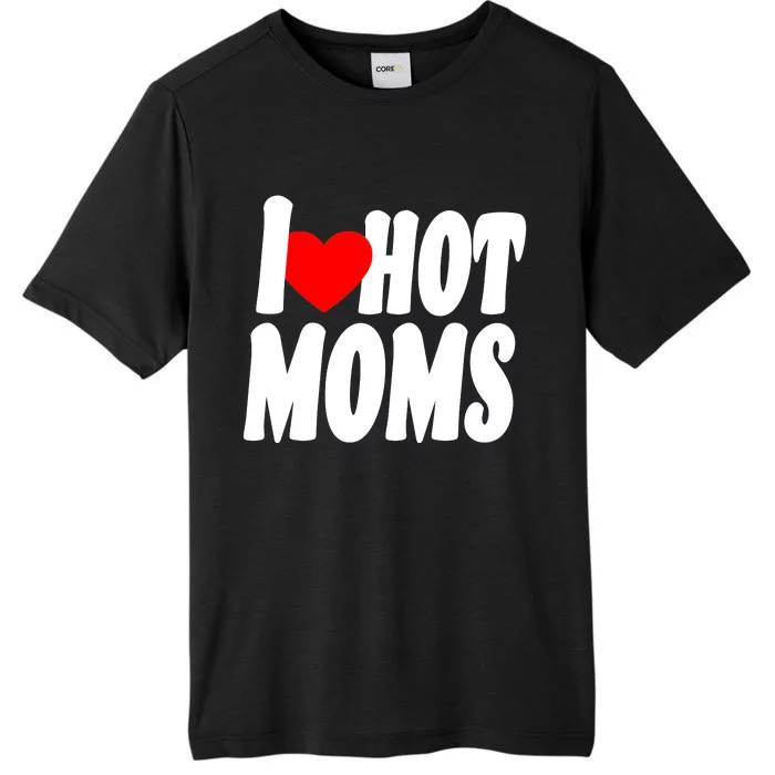 I Love Hot Moms Heart Hot Mothers ChromaSoft Performance T-Shirt