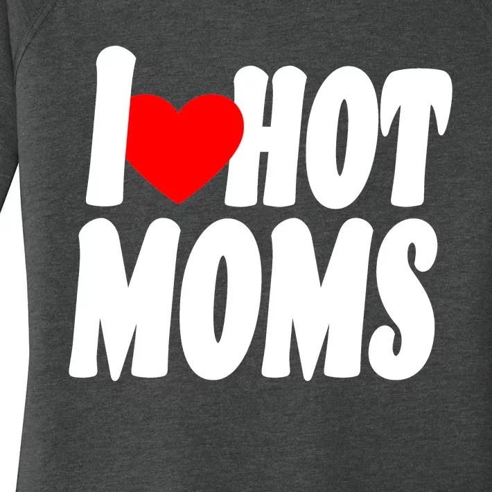 I Love Hot Moms Heart Hot Mothers Women's Perfect Tri Tunic Long Sleeve Shirt