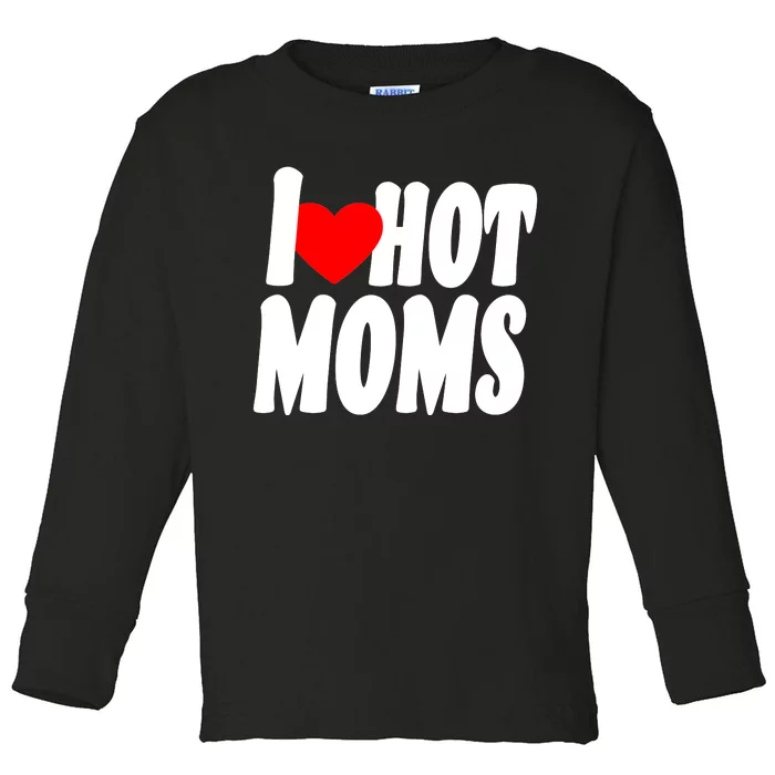 I Love Hot Moms Heart Hot Mothers Toddler Long Sleeve Shirt