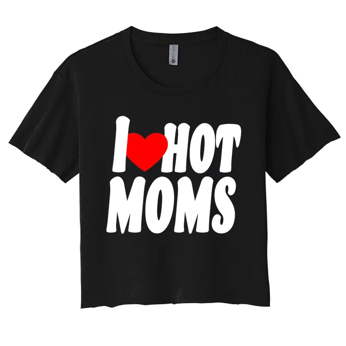 I Love Hot Moms Heart Hot Mothers Women's Crop Top Tee