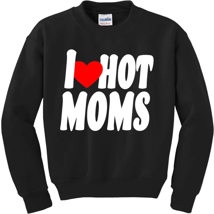 I Love Hot Moms Heart Hot Mothers Kids Sweatshirt