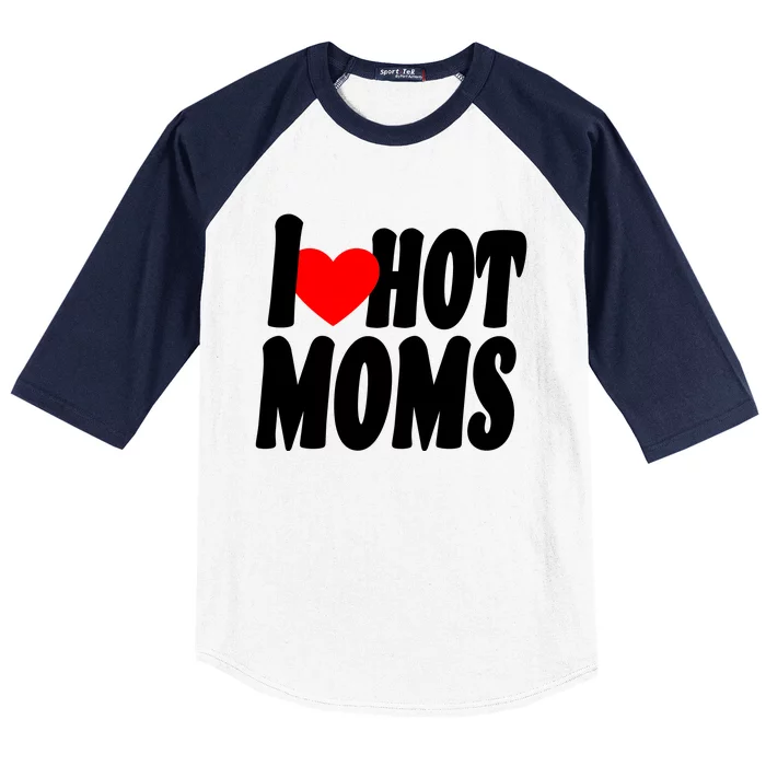 I Love Hot Moms Heart Hot Mothers Baseball Sleeve Shirt