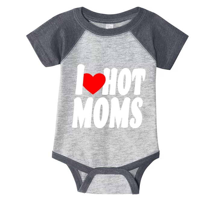 I Love Hot Moms Heart Hot Mothers Infant Baby Jersey Bodysuit