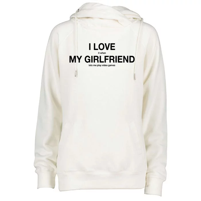 I love It When My Girlfriend Lets Me Play Video Games Womens Funnel Neck Pullover Hood