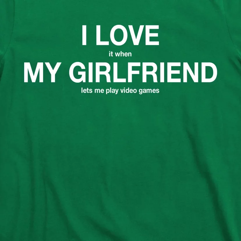 I love It When My Girlfriend Lets Me Play Video Games T-Shirt