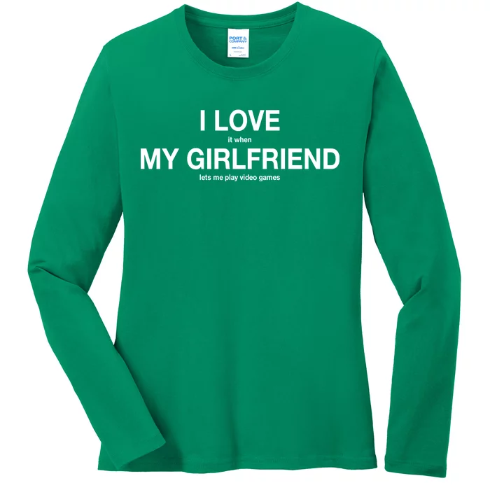 I love It When My Girlfriend Lets Me Play Video Games Ladies Long Sleeve Shirt