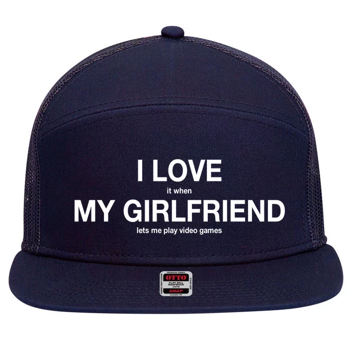 I love It When My Girlfriend Lets Me Play Video Games 7 Panel Mesh Trucker Snapback Hat