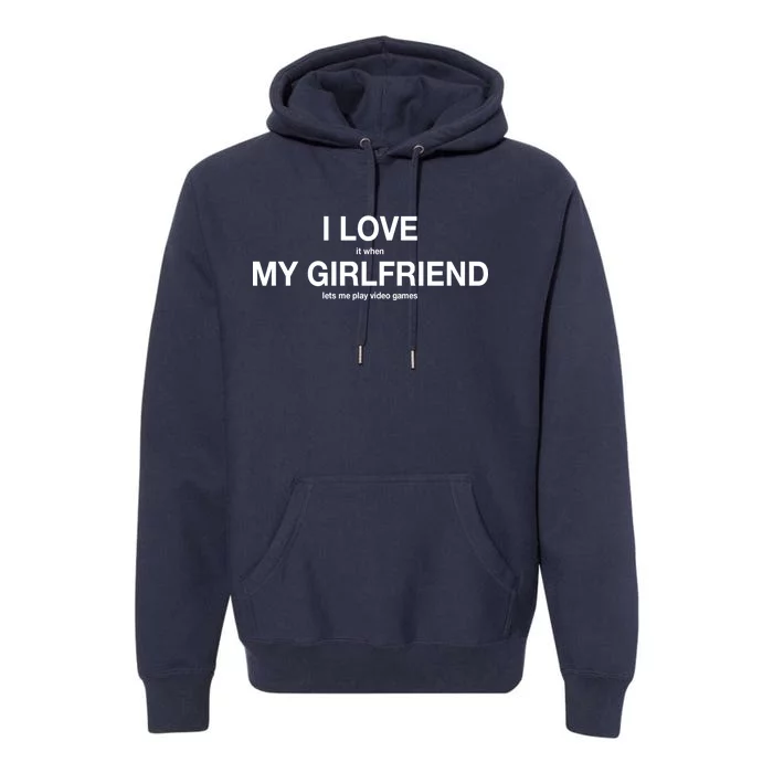 I love It When My Girlfriend Lets Me Play Video Games Premium Hoodie