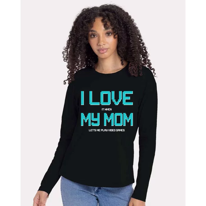 I Love It When My Mom Let Me Play Video Games Womens Cotton Relaxed Long Sleeve T-Shirt