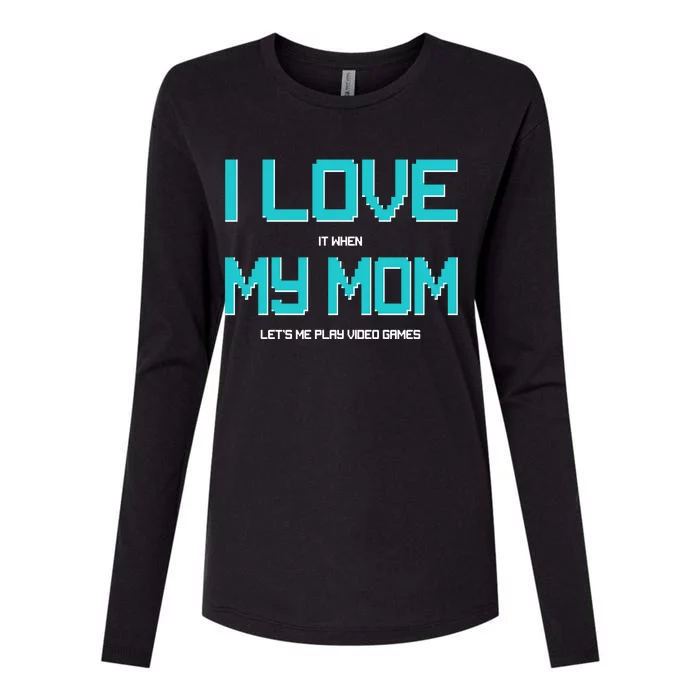 I Love It When My Mom Let Me Play Video Games Womens Cotton Relaxed Long Sleeve T-Shirt