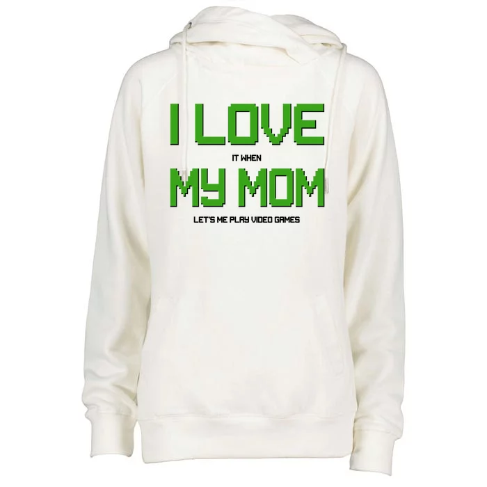 I Love It When My Mom Let Me Play Video Games Womens Funnel Neck Pullover Hood