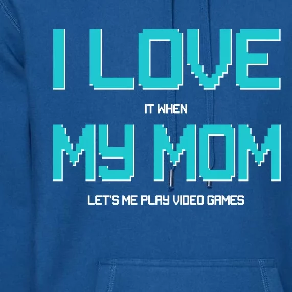 I Love It When My Mom Let Me Play Video Games Premium Hoodie