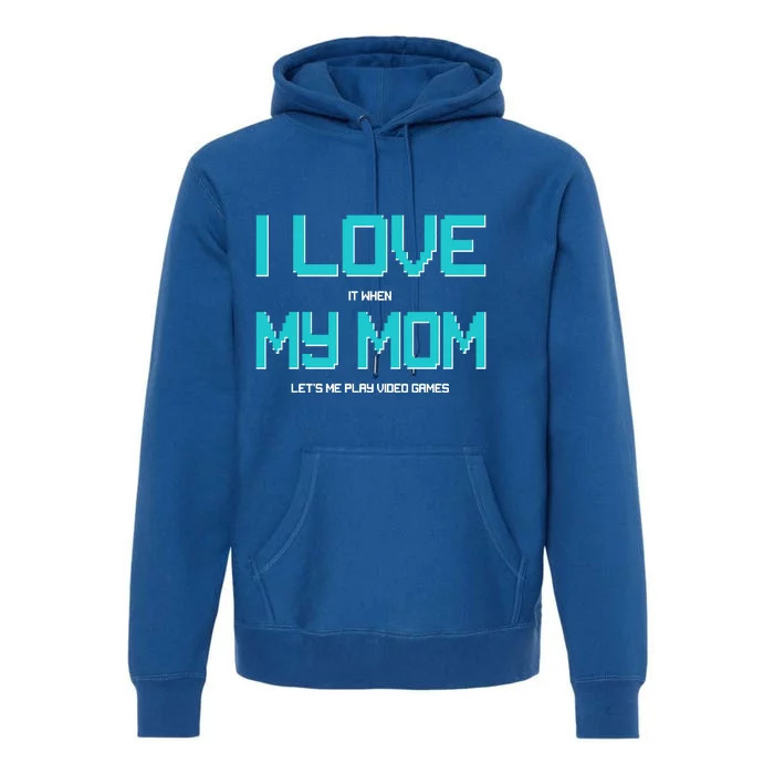 I Love It When My Mom Let Me Play Video Games Premium Hoodie