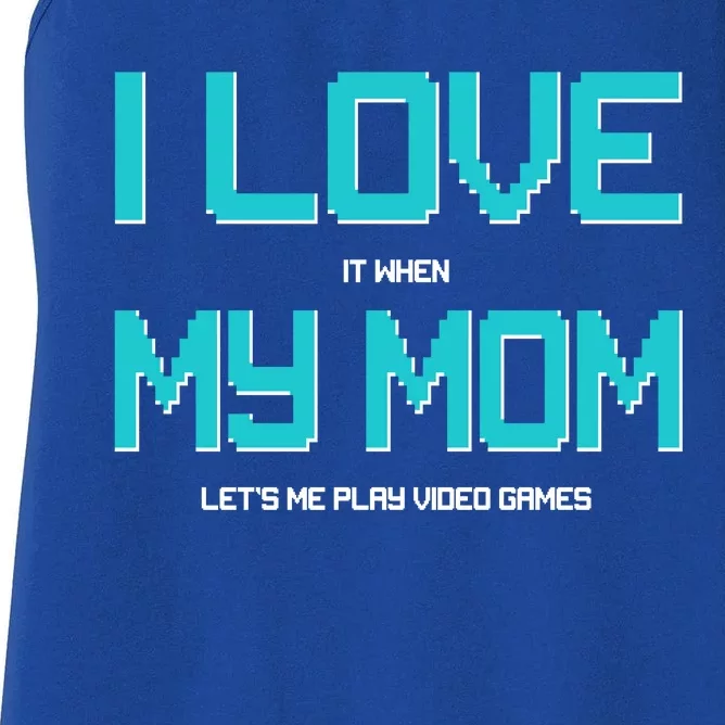 I Love It When My Mom Let Me Play Video Games Women's Racerback Tank