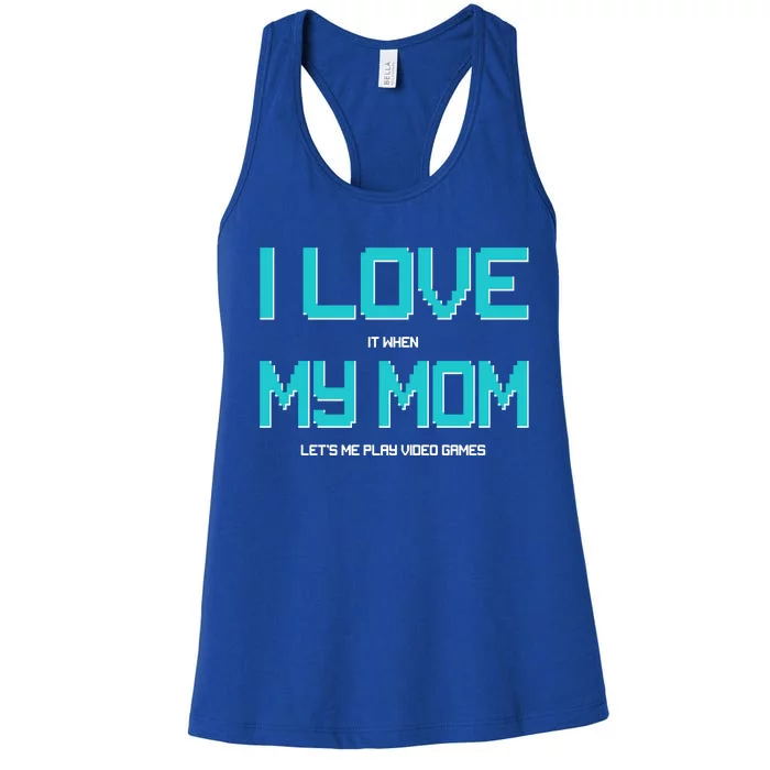 I Love It When My Mom Let Me Play Video Games Women's Racerback Tank