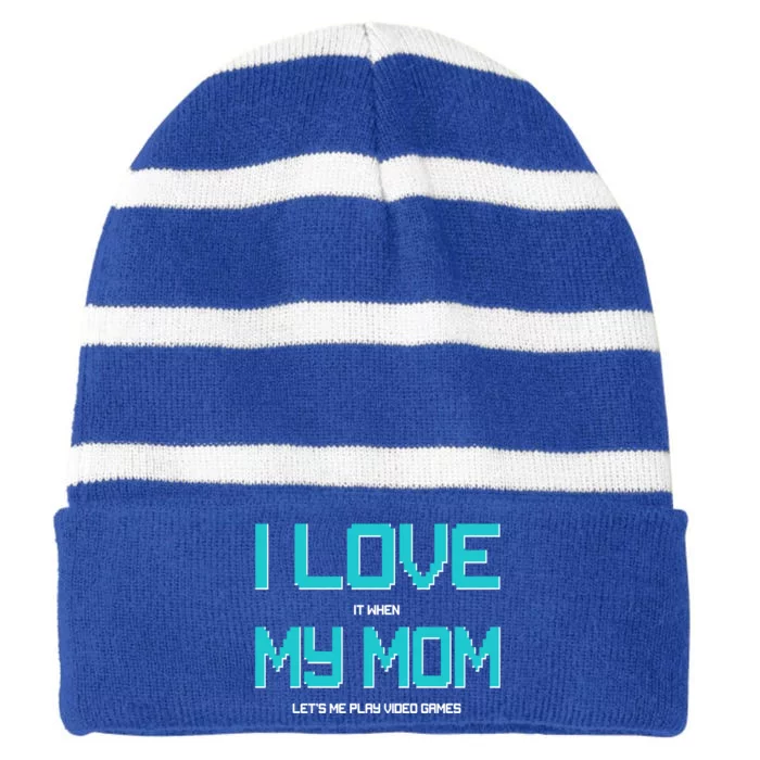 I Love It When My Mom Let Me Play Video Games Striped Beanie with Solid Band