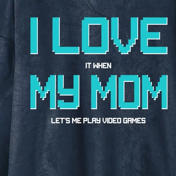 I Love It When My Mom Let Me Play Video Games Hooded Wearable Blanket