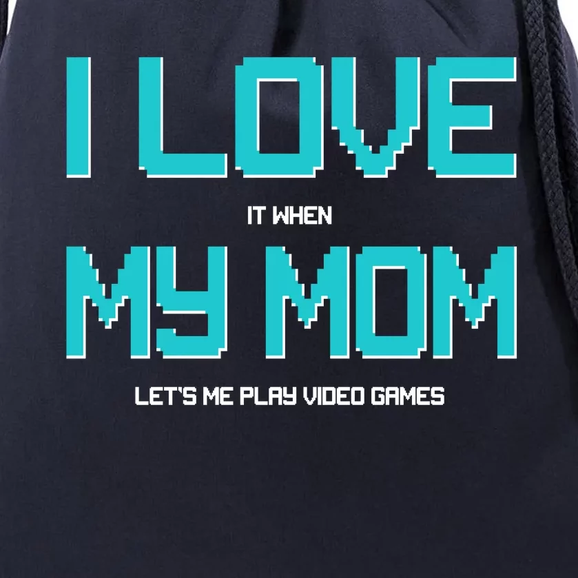 I Love It When My Mom Let Me Play Video Games Drawstring Bag