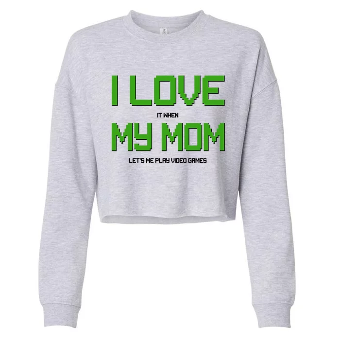 I Love It When My Mom Let Me Play Video Games Cropped Pullover Crew