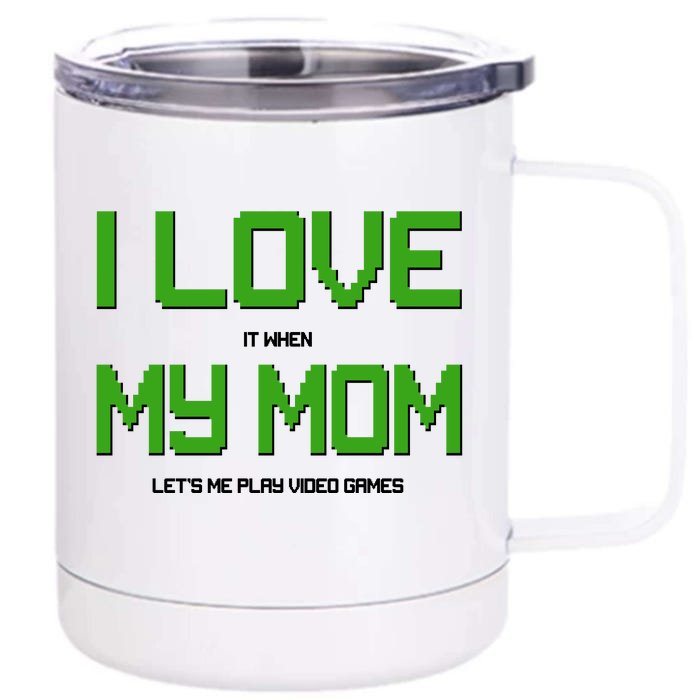 I Love It When My Mom Let Me Play Video Games Front & Back 12oz Stainless Steel Tumbler Cup