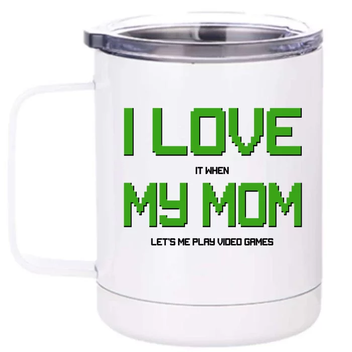 I Love It When My Mom Let Me Play Video Games Front & Back 12oz Stainless Steel Tumbler Cup